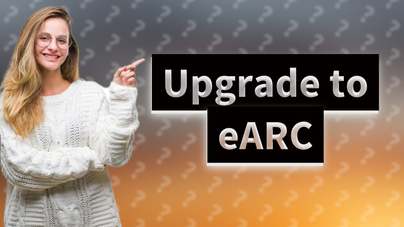 Upgrade to eARC