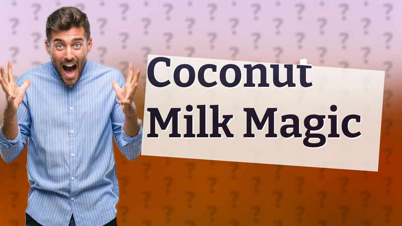 Coconut Milk Magic