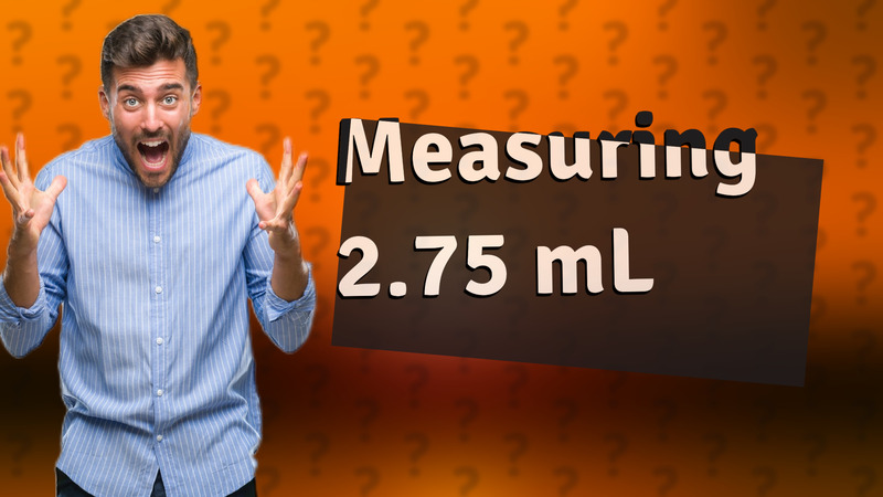 Measuring 2.75 mL