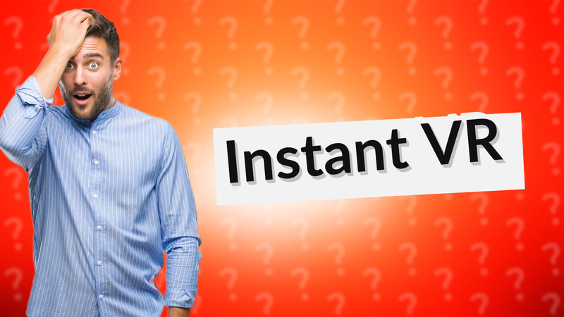 Instant VR