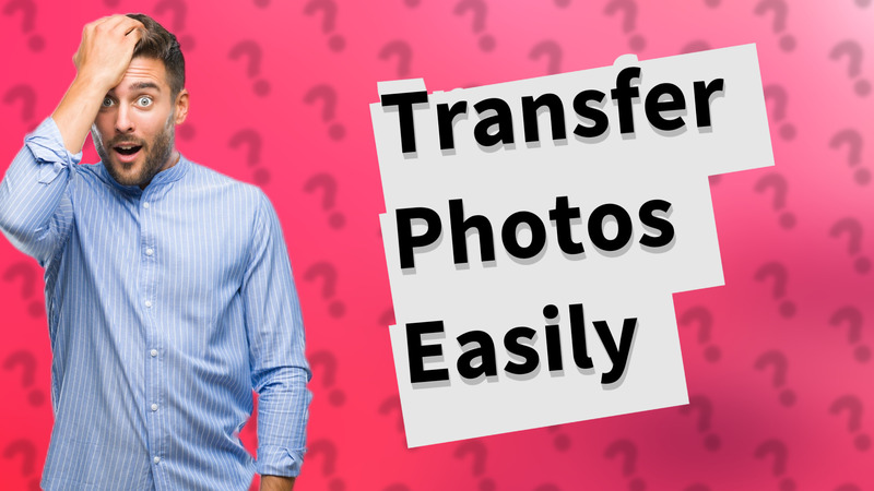 Transfer Photos Easily