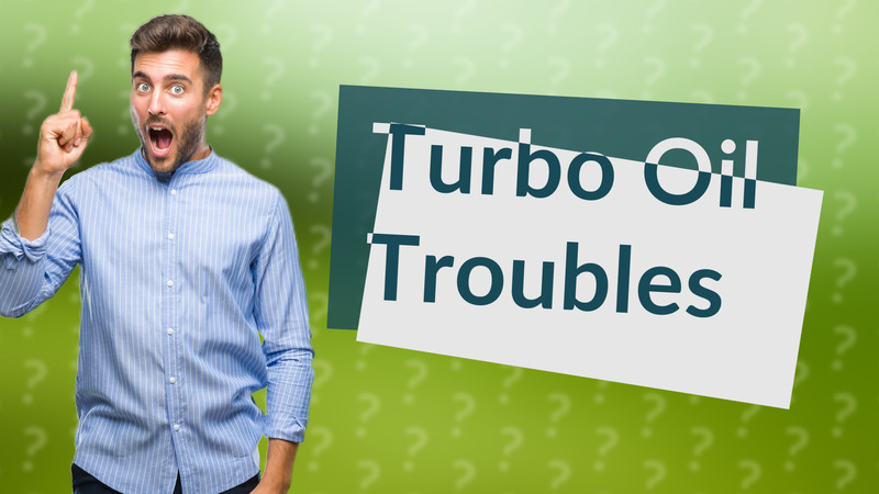 Turbo Oil Troubles