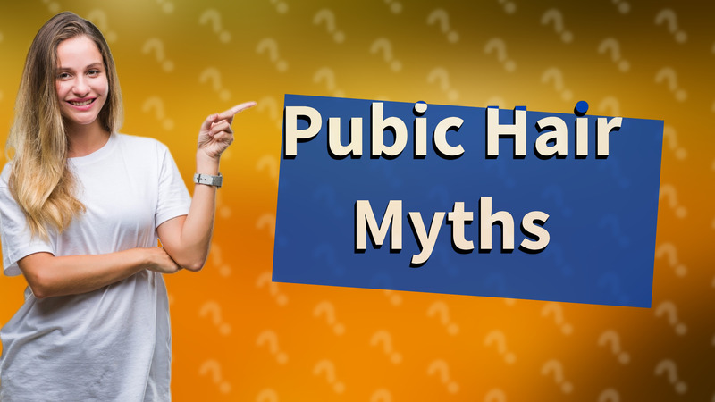 Pubic Hair Myths