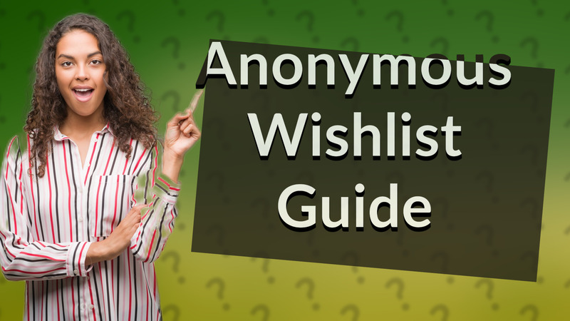 Anonymous Wishlist Guide