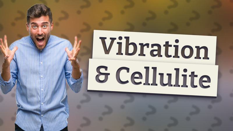 Vibration & Cellulite