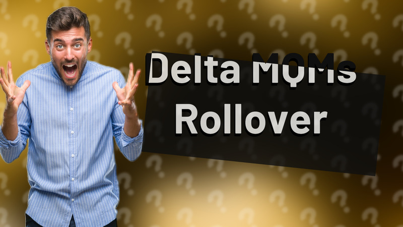 Delta MQMs Rollover