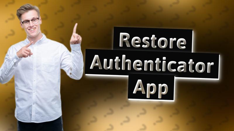 Restore Authenticator App