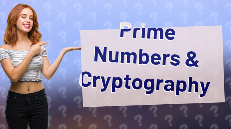 Prime Numbers & Cryptography