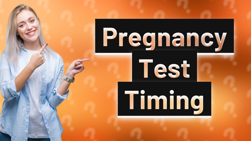 Pregnancy Test Timing