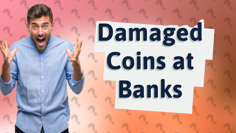 Damaged Coins at Banks