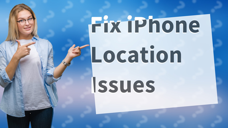 Fix iPhone Location Issues
