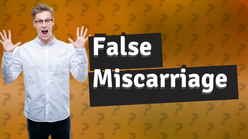 False Miscarriage