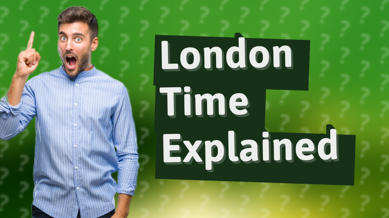 London Time Explained