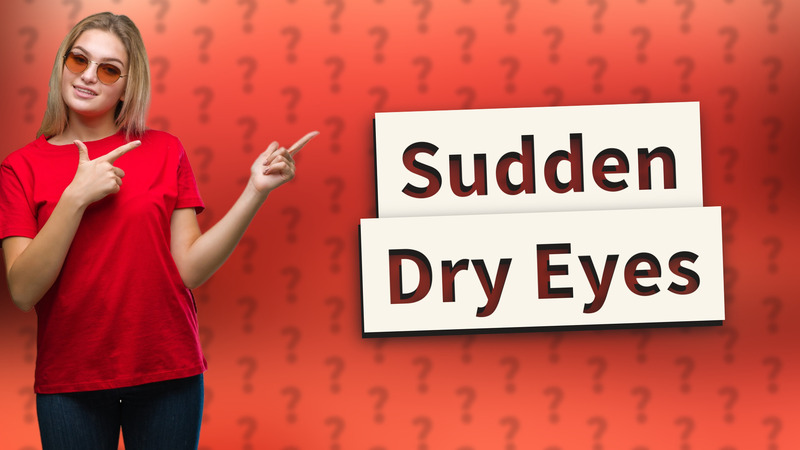 Sudden Dry Eyes