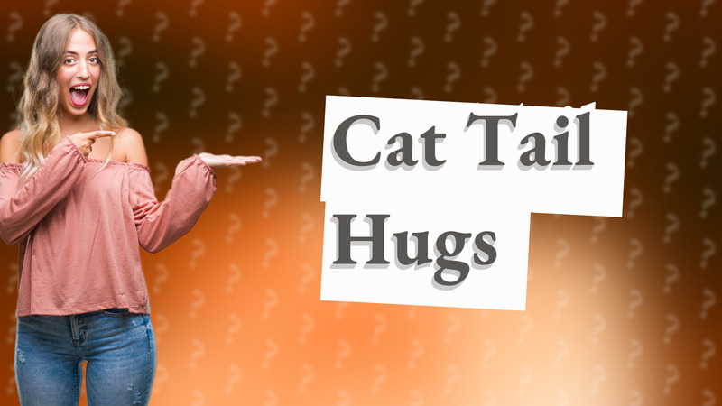 Cat Tail Hugs