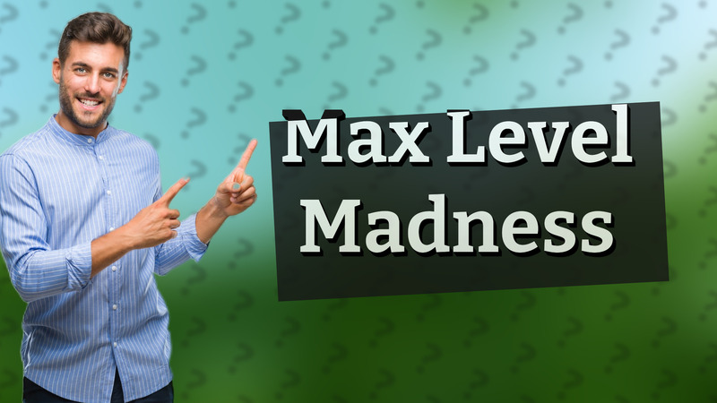 Max Level Madness