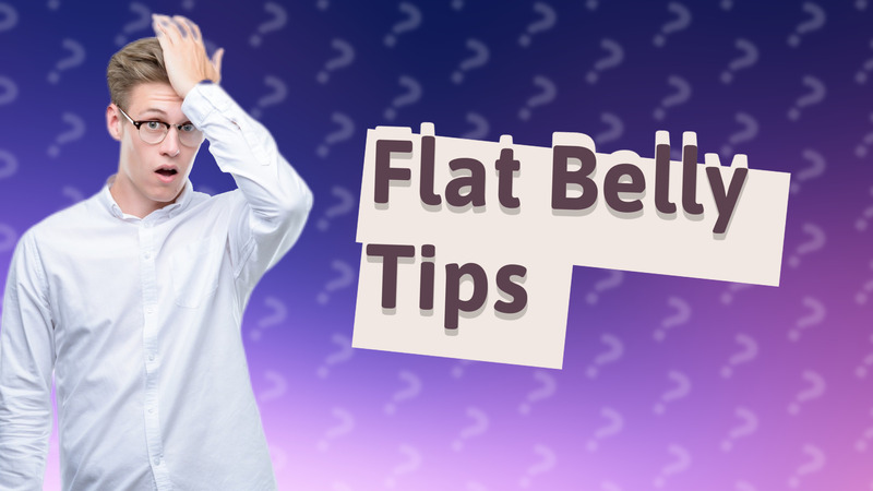 Flat Belly Tips