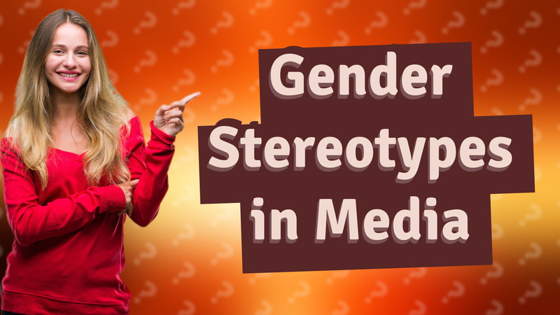 Gender Stereotypes in Media