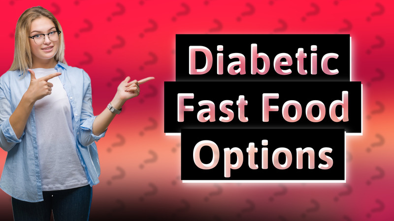 Diabetic Fast Food Options