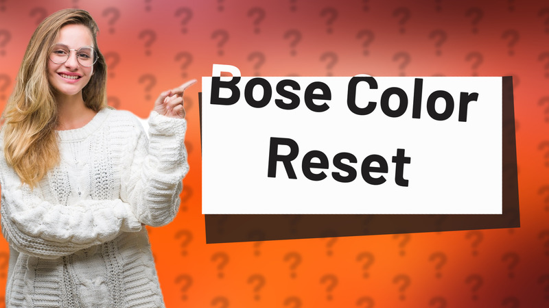 Bose Color Reset