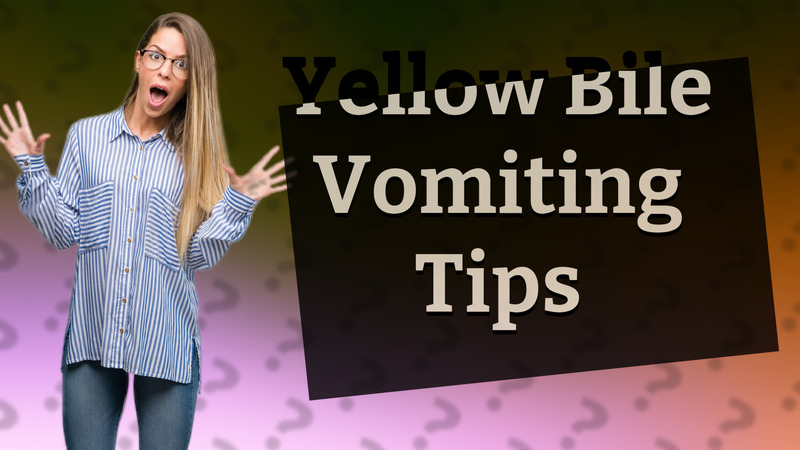 Yellow Bile Vomiting Tips