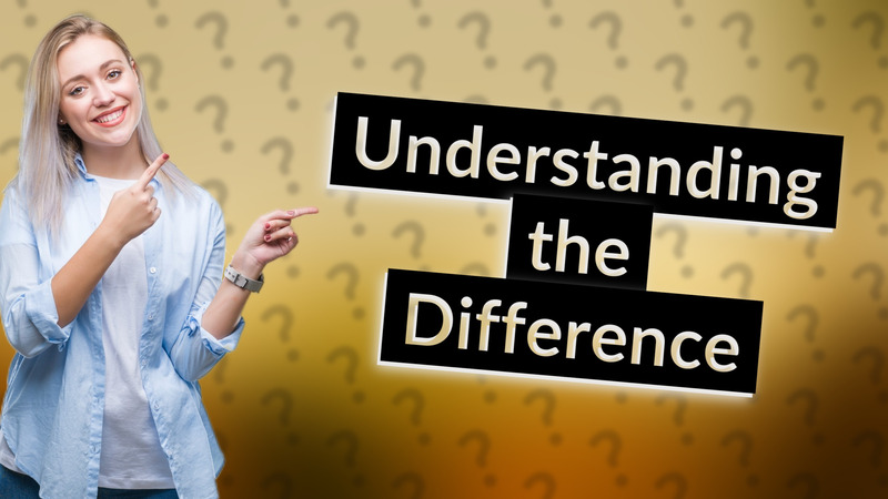 Understanding the Difference