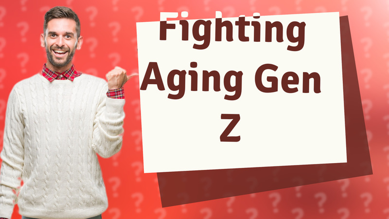 Fighting Aging Gen Z