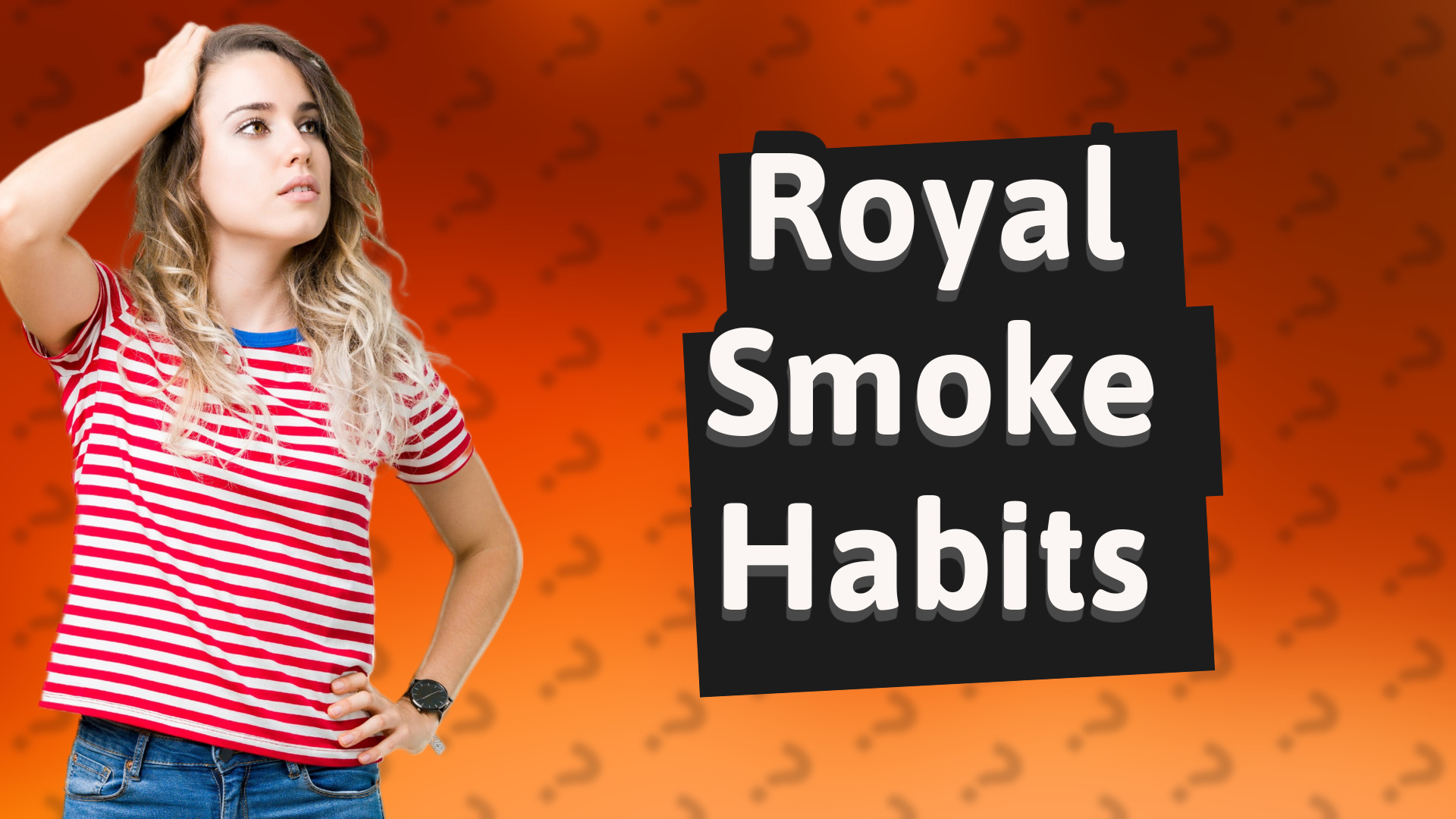 Royal Smoke Habits