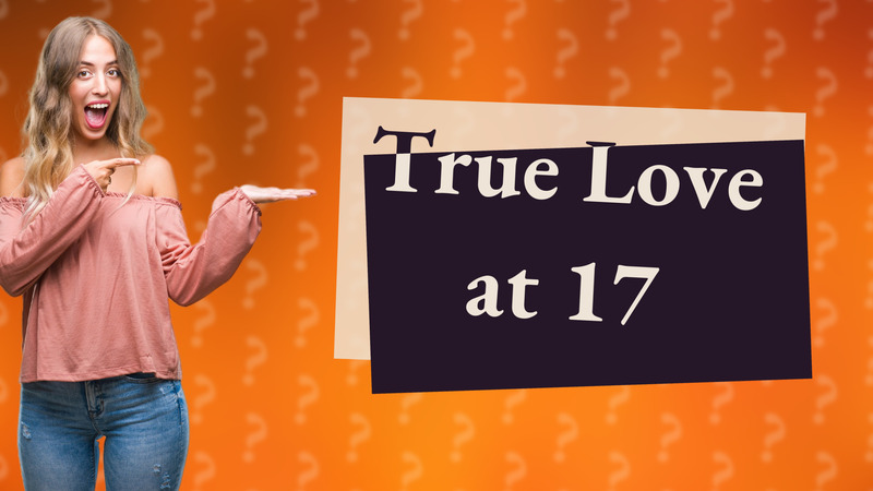 True Love at 17