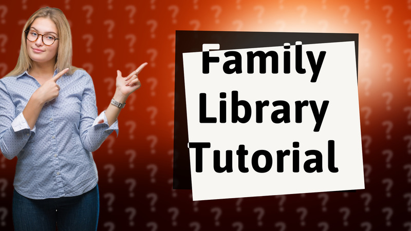 Family Library Tutorial