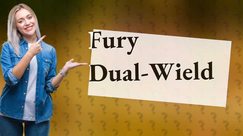 Fury Dual-Wield