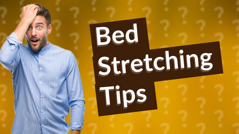 Bed Stretching Tips