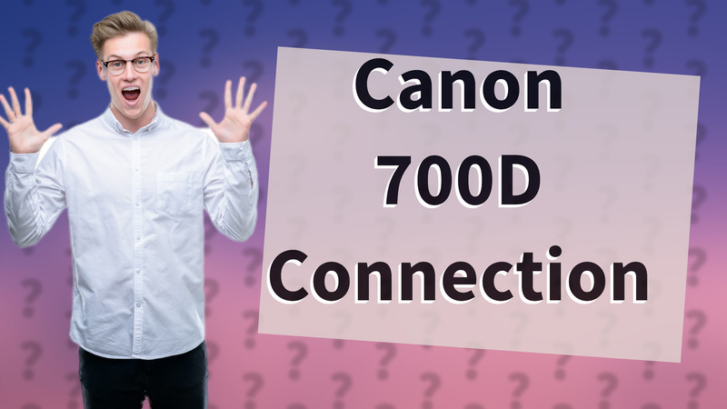 Canon 700D Connection