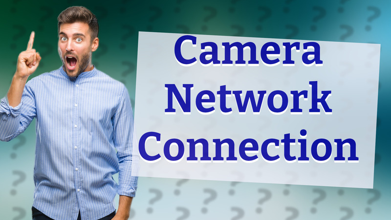 Camera Network Connection