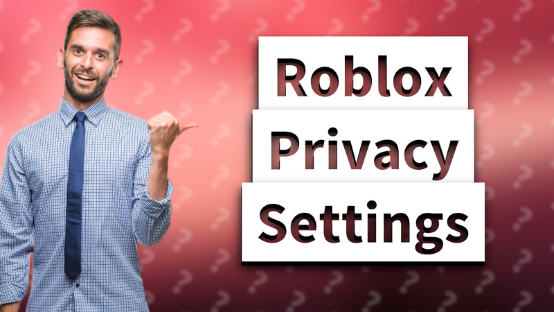 Roblox Privacy Settings