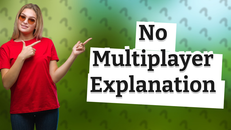 No Multiplayer Explanation
