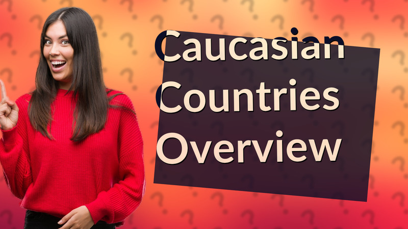 Caucasian Countries Overview