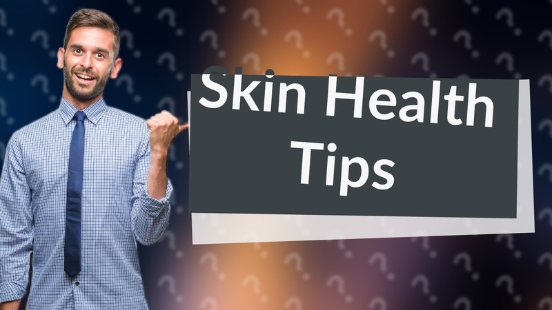 Skin Health Tips