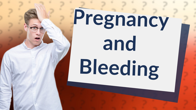 Pregnancy and Bleeding