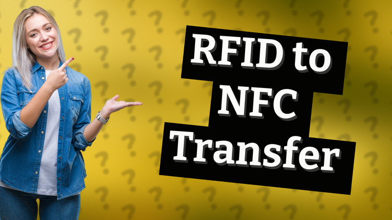 RFID to NFC Transfer