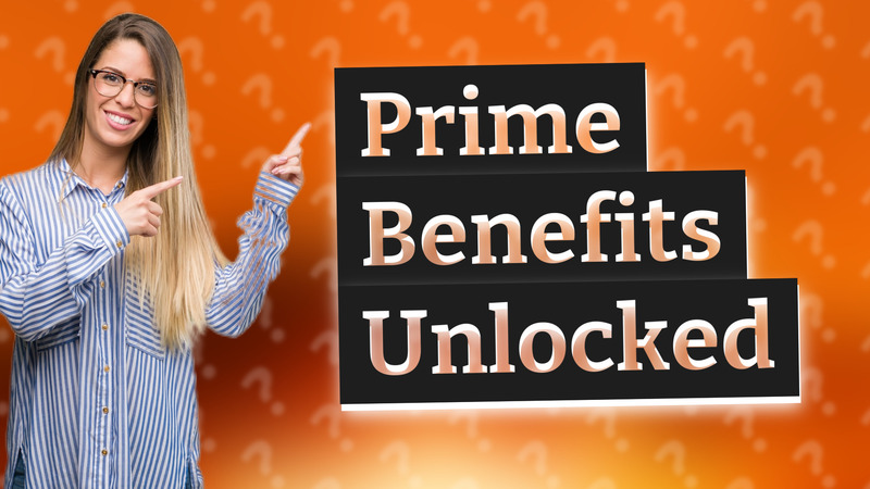 Prime Benefits Unlocked