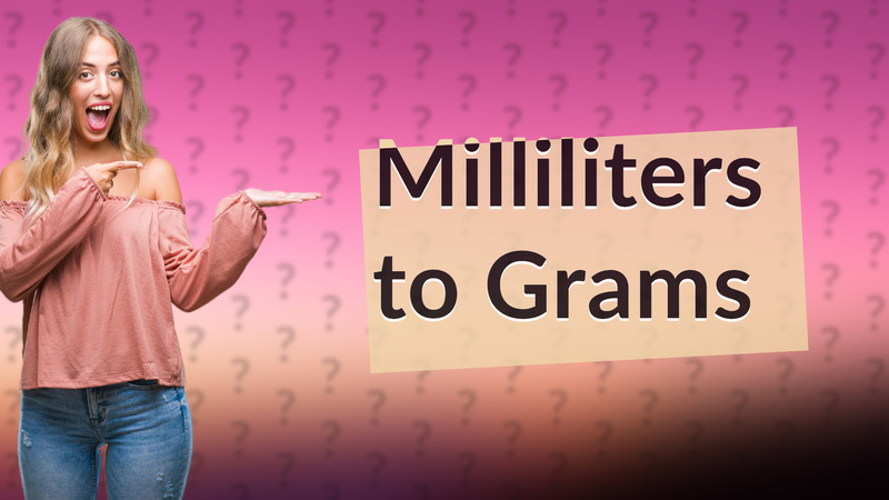 Milliliters to Grams