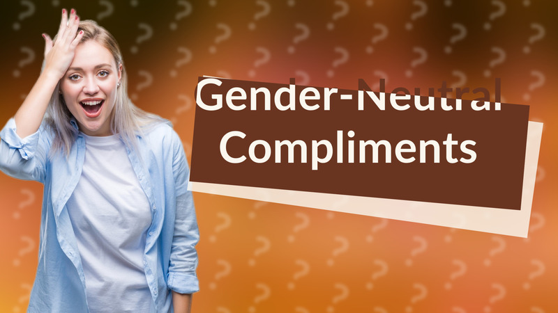 Gender-Neutral Compliments