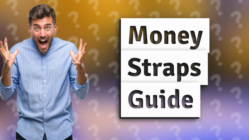Money Straps Guide