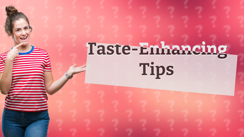 Taste-Enhancing Tips