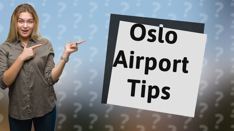 Oslo Airport Tips