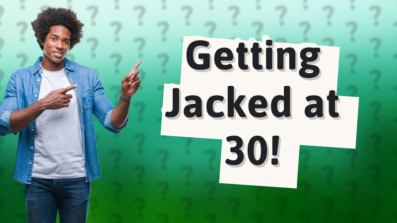 Getting Jacked at 30!