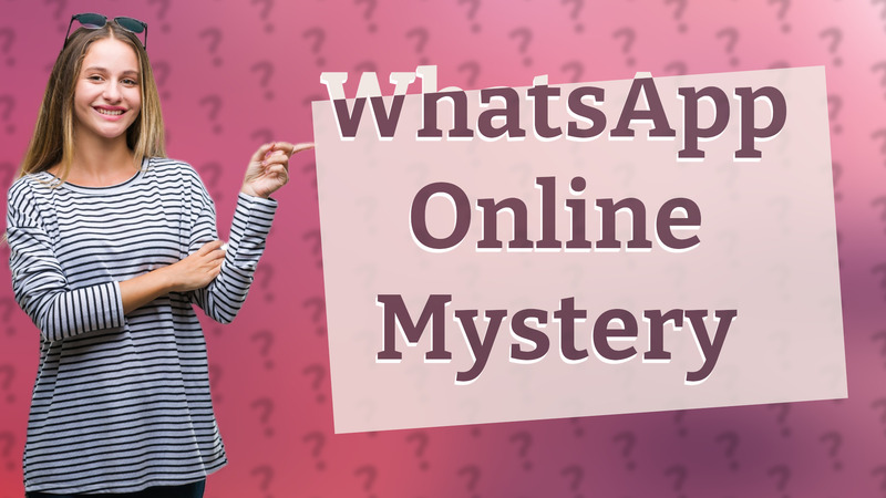 WhatsApp Online Mystery