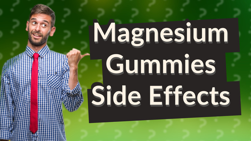 Magnesium Gummies Side Effects
