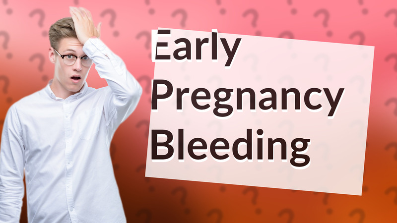 Early Pregnancy Bleeding